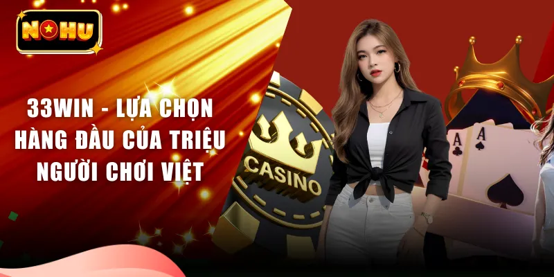 33WIN - Lựa Chọn Hàng Đầu Của Triệu Người Chơi Việt