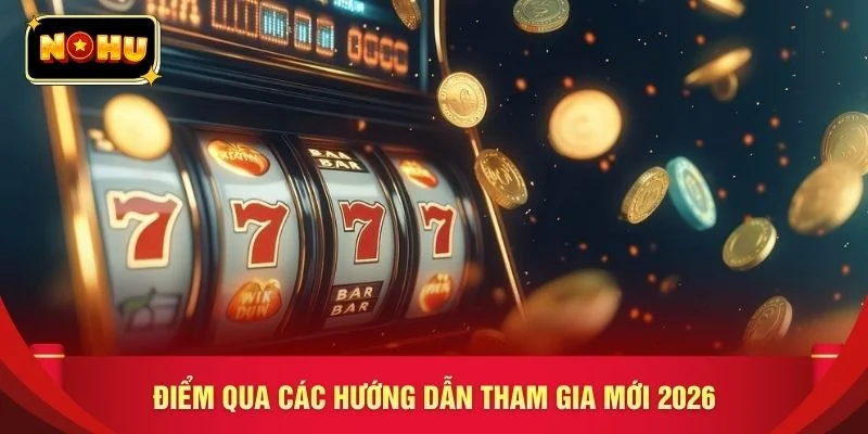 Điểm qua các hướng dẫn tham gia mới 2026